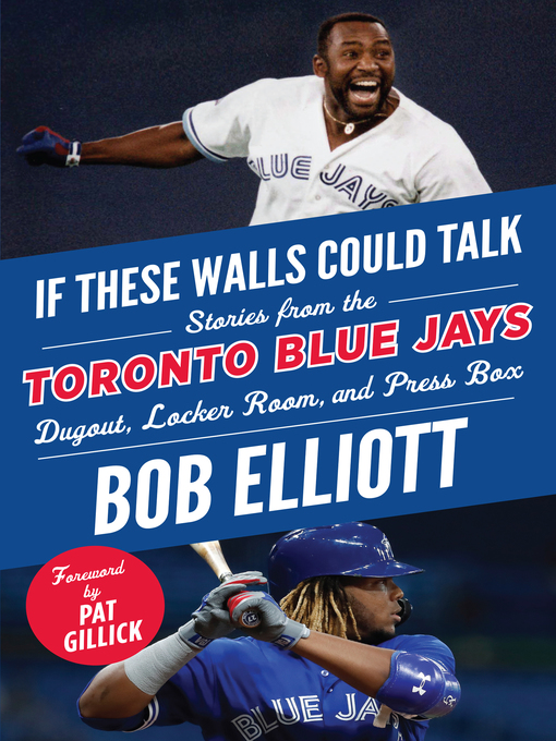 Title details for Toronto Blue Jays: Stories from the Toronto Blue Jays Dugout, Locker Room, and Press Box by Bob Elliott - Available